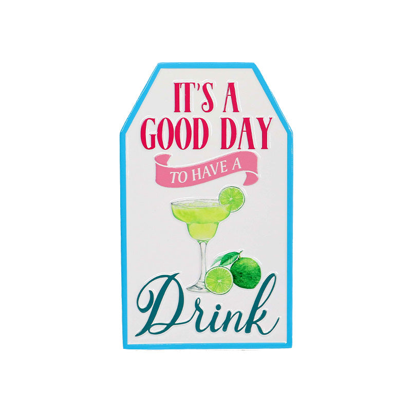 It's A Good Day to Have A Drink Metal Sign