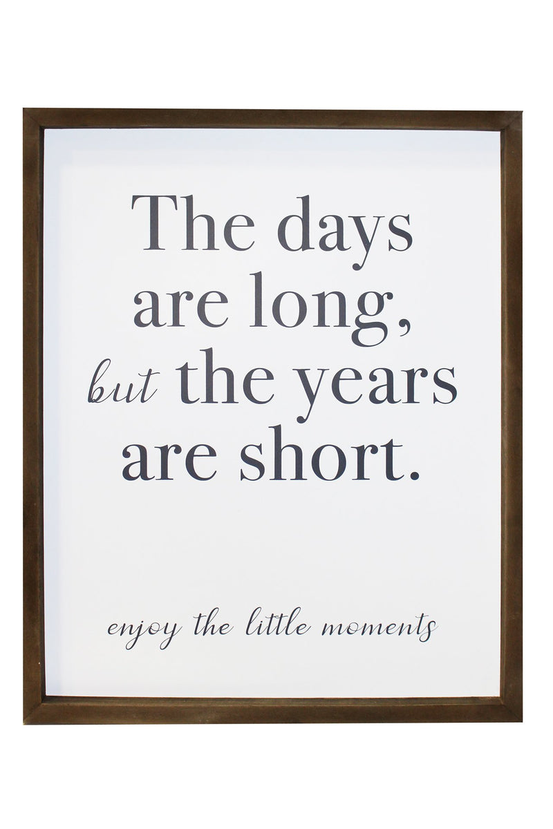 The days are long but the years are short plaque